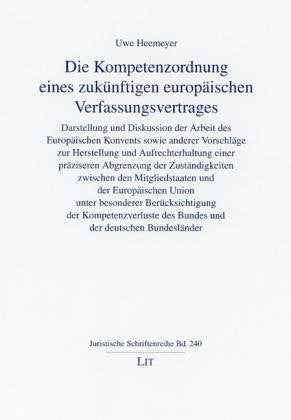 Die Kompetenzordnung eines zukünftigen europäischen Verfassungsvertrages: Darstellung und Diskussion der Arbeit des Europäischen Konvents sowie ... Bundesländer (Juristische Schriftenreihe) Law