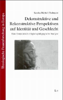 Dekonstruktive und Rekonstruktive Perspektiven auf Identität und Geschlecht. Eine feministisch-religionspädagogische Analyse Religion & Esotericism
