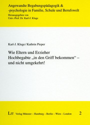 Wie Eltern und Erzieher Hochbegabte "in den Griff bekommen" - und nicht umgekehrt! Books