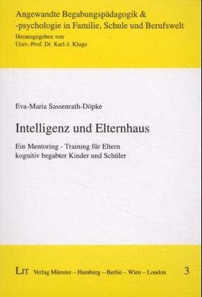 Intelligenz und Elternhaus. Mentoring. Vorschläge für ein Elterntraining: Ein Mentoring-Training für Eltern kognitiv begabter Kinder und Schüler Learning & Reference
