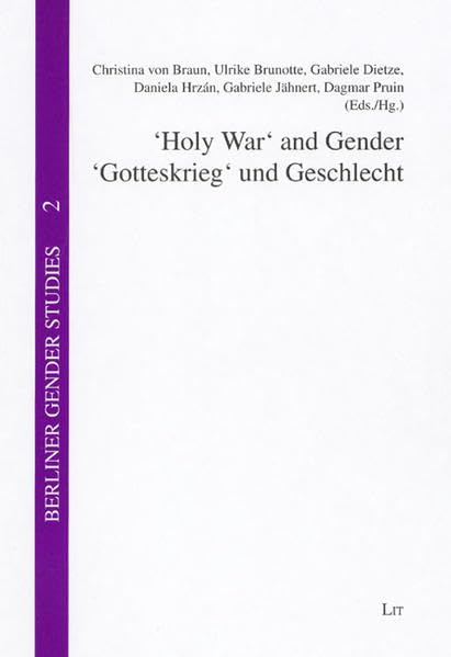 "Holy War" and Gender. Violence in Religious Discourses /"Gotteskrieg" und Geschlecht. Gewaltdiskurse in der Religion: edited für the Centre for ... zu Berlin (Berliner Gender Studies) Law