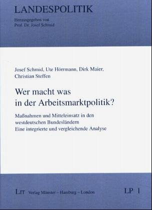 Wer macht was in der Arbeitsmarktpolitik?. Maßnahmen und Mitteleinsatz in den westdeutschen Bundesländern. Eine integrierte und vergleichende Analyse Law