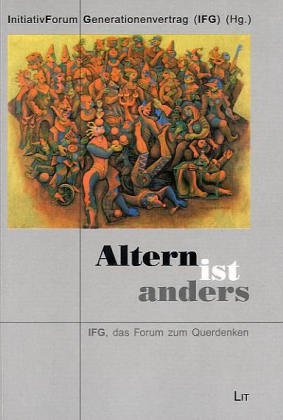 Altern ist anders: IFG, das Forum zum Querdenken: IFG, das Forum zum Querdenken. Hrsg. v. InitiativForum Generationenvertrag Law