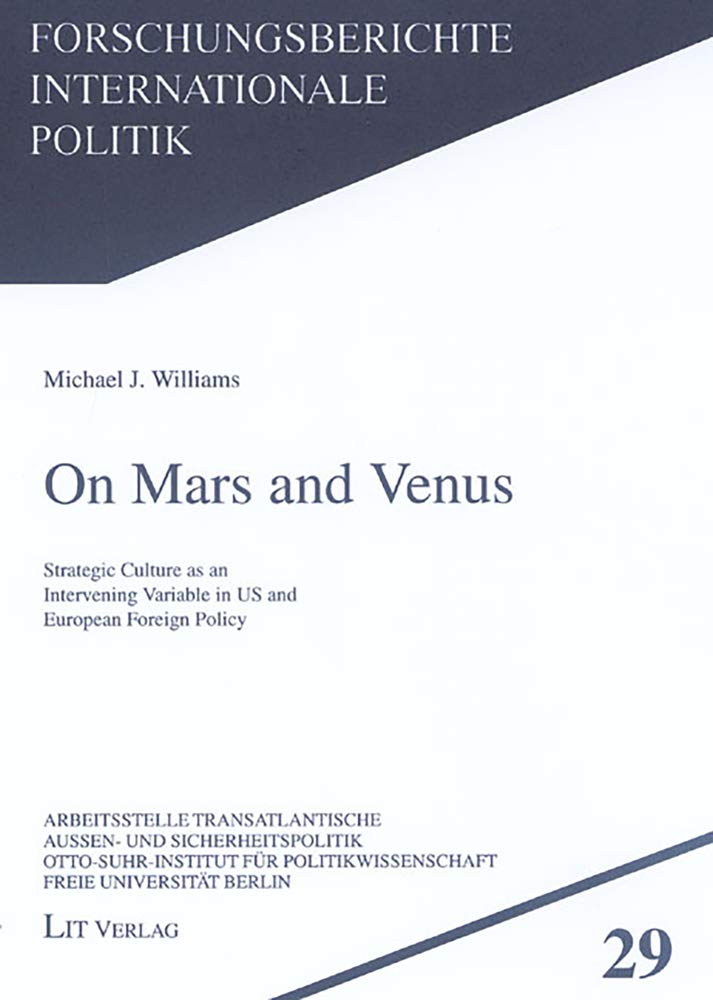 On Mars and Venus: Strategic Culture as an Intervening Variable in US and European Foreign Policy (Forschungsberichte internationale Politik) Law