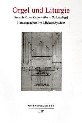 Orgel und Liturgie: Festschrift zur Orgelweihe in St. Lamberti, Münster Arts & Music