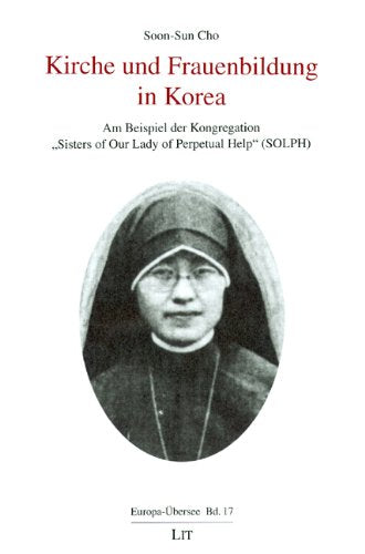 Kirche und Frauenbildung in Korea: Am Beispiel der Kongregations "Sisters of Our Lady of Perpetual Help" (SOLPH) Religion & Esotericism