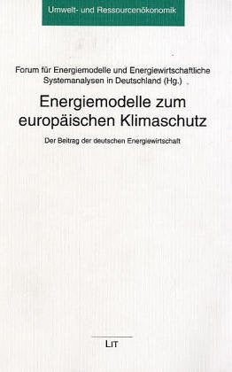 Energiemodelle zum europäischen Klimaschutz, Umwelt- und Ressourcenökonomik, Bd. 22: Der Beitrag der deutschen Energiewirtschaft: Der Beitrag der ... Systemanalysen in Deutschland Natural Sciences