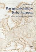 Das geschichtliche Erbe Europas: Historie oder Perspektive der Zukunft?: Historie oder Perspektive der Zukunft? Erträge aus dem Wiener Symposium 2004. ... Carl Friedrich von Weizsäcker-Gesellschaft) Philosophy