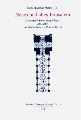 Neues und altes Jerusalem: Marburger Universitätspredigten mit 10 Grafiken von Claudia Breinl: Marburger Universitätspredigten 2003/2004 Religion & Esotericism
