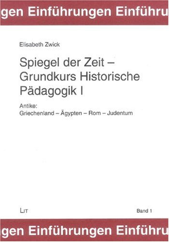Spiegel der Zeit - Grundkurs Historische Pädagogik I: Antike: Griechenland - Ägypten - Rom - Judentum Reference Books