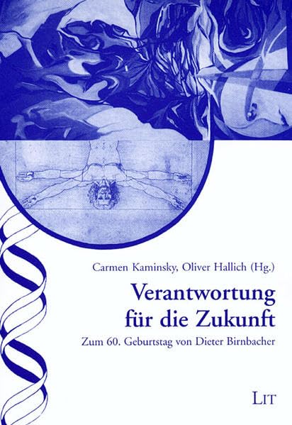 Verantwortung für die Zukunft: Zum 60. Geburtstag von Dieter Birnbacher (Ethik in der Praxis /Practical Ethics - Studien /Studies) Professional & Reference Books