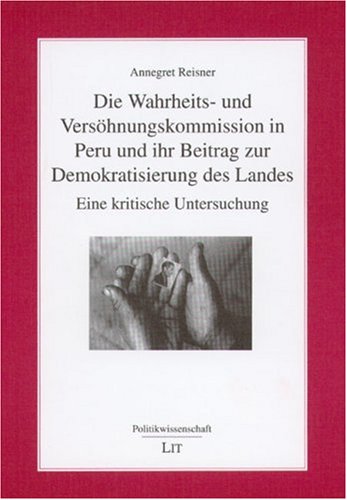 Die Wahrheits- und Versöhnungskommission in Peru und ihr Beitrag zur Demokratisierung des Landes: Eine kritische Untersuchung Politics & History