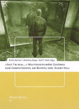 'See? I'm real...'. Multidisziplinäre Zugänge zum Computerspiel am Beispiel von 'Silent Hill' Law
