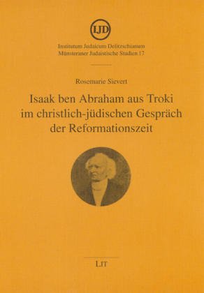 Isaak ben Abraham aus Troki im christlich-jüdischen Gespräch der Reformationszeit Politics & History