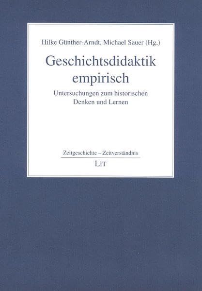 Geschichtsdidaktik empirisch: Untersuchungen zum historischen Denken und Lernen (Zeitgeschichte - Zeitverständnis) Politics & History