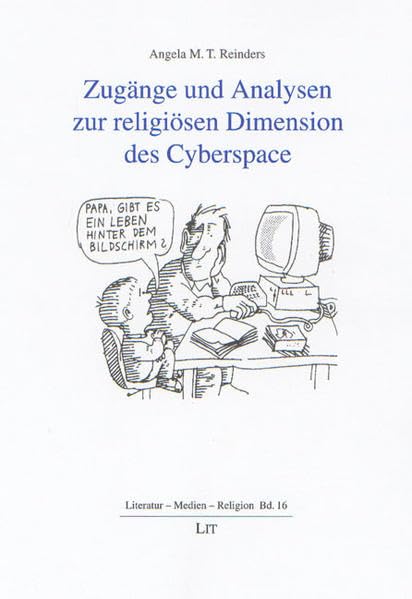 Zugänge und Analysen zur religiösen Dimension des Cyberspace (Literatur - Medien - Religion) Religion & Esotericism