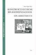 Konstruktivistische Religionspädagogik: Ein Arbeitsbuch (Religionsdidaktik konkret) Learning & Reference