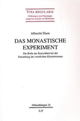 Das monastische Experiment. Die Rolle der Keuschheit bei der Entstehung des westlichen Klosterwesens Religion & Esotericism