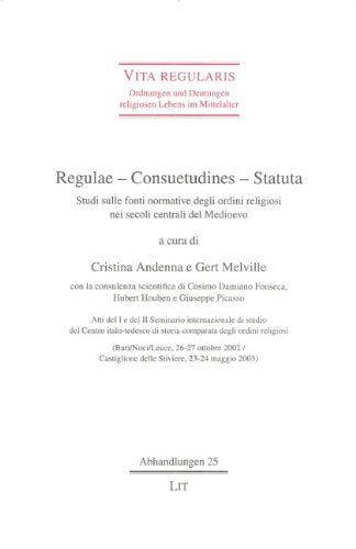 Regulae - Consuetudines - Statuta: Studi sulle fonti normative degli ordini religiosi nei secoli centrali del Medioevo. Atti del I e del II Seminario ... maggio 2003) (Vita regularis - Abhandlungen) Books