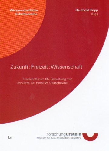 Zukunft : Freizeit : Wissenschaft: Festschrift zum 65. Geburtstag von Univ. Prof. Dr. Horst W. Opaschowski Books