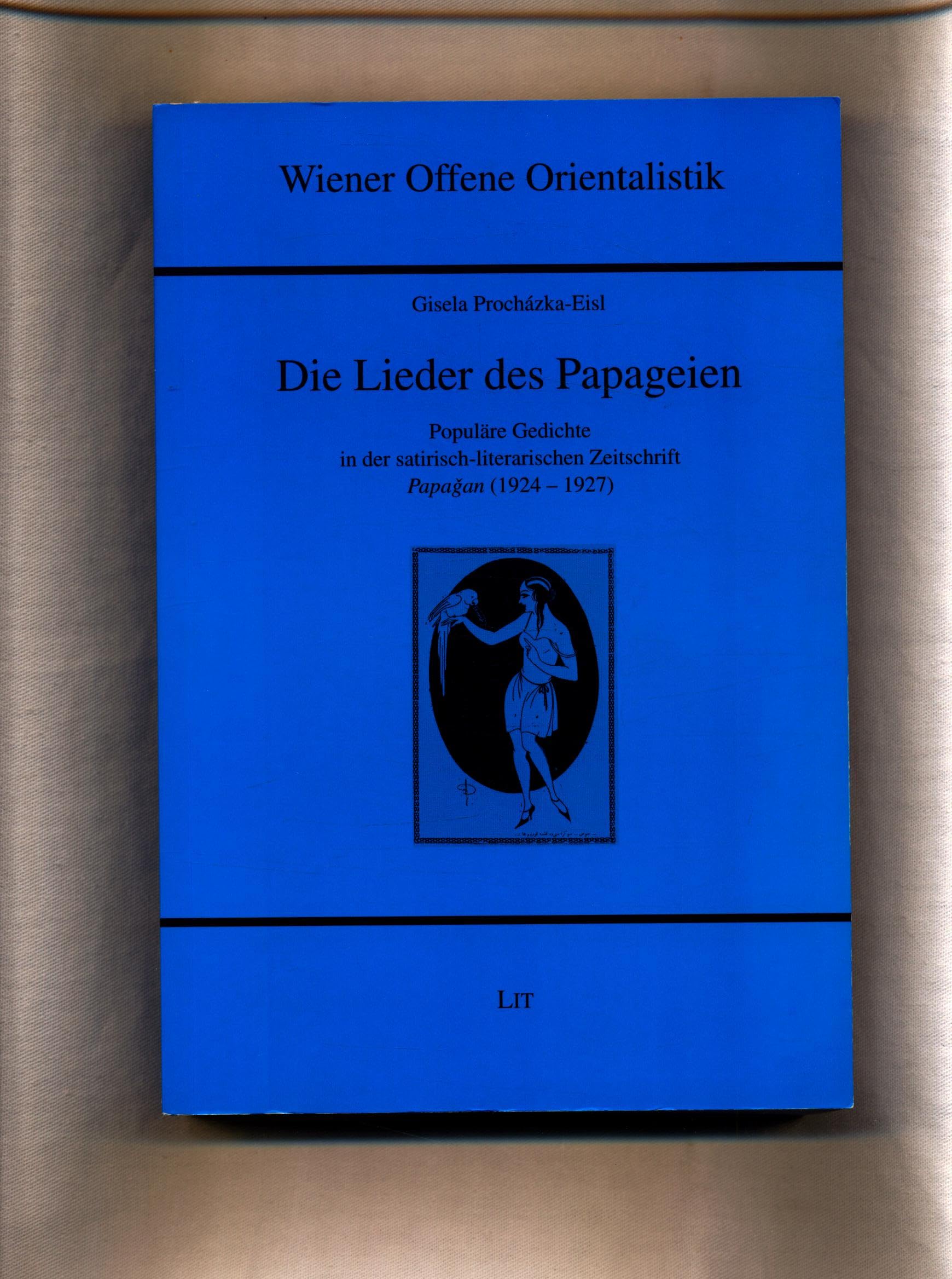 Die Lieder des Papageien: Populäre Gedichte in der satirisch-literarischen Zeitschrift Papagan (1924-1927) (Wiener Offene Orientalistik) Poetry