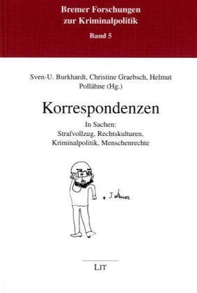 Korrespondenzen in Sachen: Strafvollzug, Rechtskulturen, Kriminalpolitik, Menschenrechte (Bremer Forschungen zur Kriminalpolitik) Law