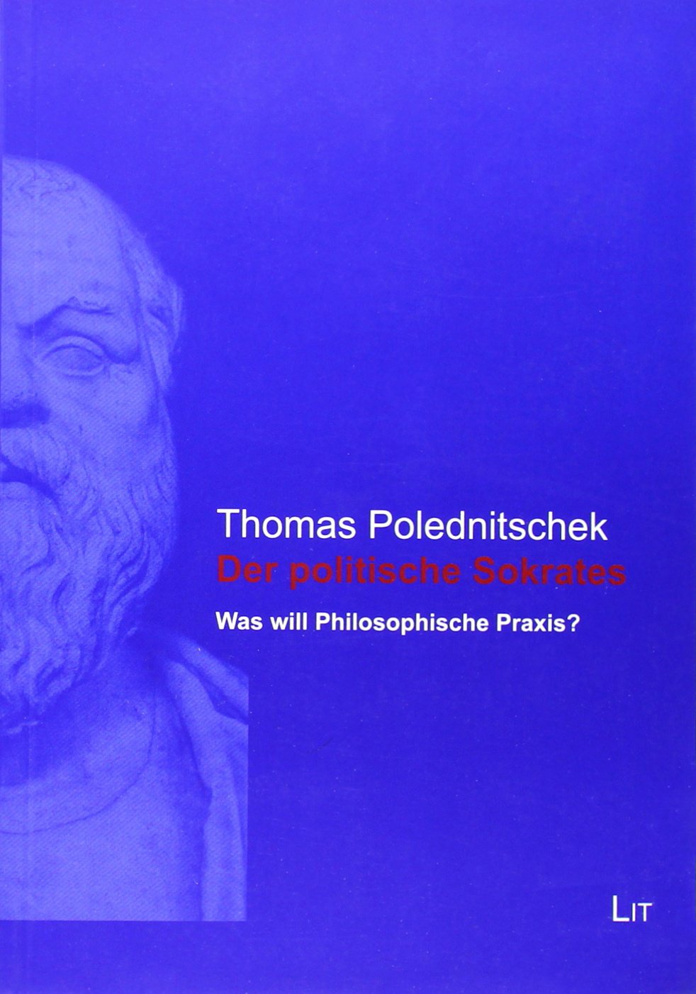 Der politische Sokrates: Was will Philosophische Praxis? (Philosophische Plädoyers, Band 2) Books