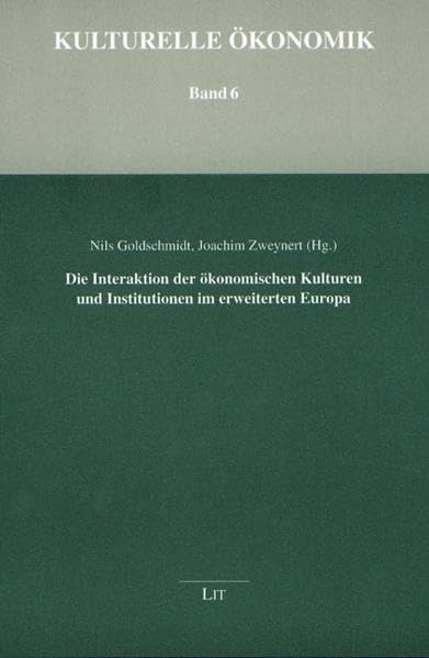 Die Interaktion der ökonomischen Kulturen und Institutionen im erweiterten Europa (Kulturelle Ökonomik) Law