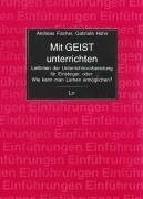 Mit Geist unterrichten: Leitlinien der Unterrichtsvorbereitung für Einsteiger, oder: Wie kann man Lernen ermöglichen? (Einführungen: Pädagogik) Education & Training