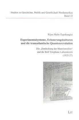 Experimentalsysteme, Erinnerungskulturen und die transatlantische Quantenrevolution: Die 'Entdeckung der Materiewellen' und die Bell Telephone ... North American History, Politics and Society) Business & Technology