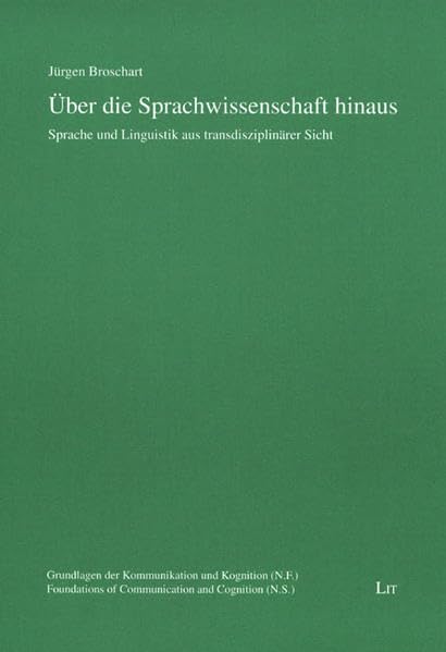 Über die Sprachwissenschaft hinaus: Sprache und Linguistik aus transdisziplinärer Sicht (Grundlagen der Kommunikation und Kognition (N.F.) /Foundations of Communication and Cognition) Contemporary literature Books