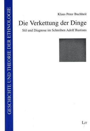 Die Verkettung der Dinge. Stil und Diagnose im Schreiben Adolf Bastians Contemporary literature