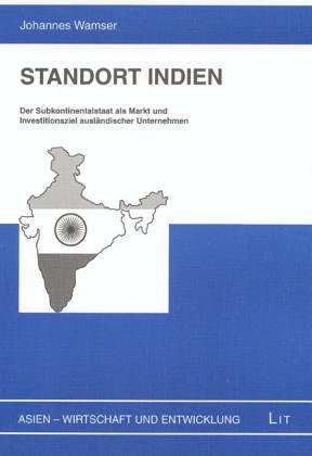Standort Indien: Der Subkontinentalstaat als Markt und Investitionsziel ausländischer Unternehmen (Asien - Wirtschaft und Entwicklung) Law