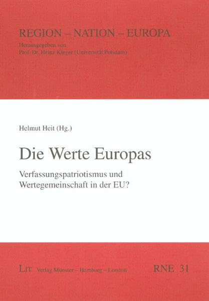 Die Werte Europas: Verfassungspatriotismus und Wertegemeinschaft in der EU? (Region - Nation - Europa) Law