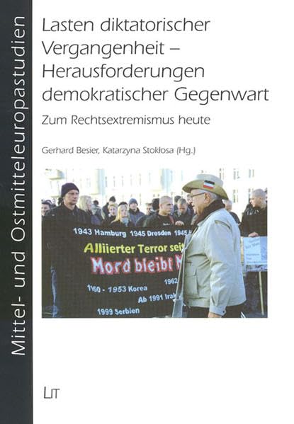 Lasten diktatorischer Vergangenheit - Herausforderungen demokratischer Gegenwart. Zum Rechtsextremismus heute (Mittel- und Ostmitteleuropastudien ; Bd. 1) Politics & History