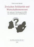 Zwischen Solidarität und Wirtschaftsinteressen: Die "geheimen" Beziehungen der DDR zum südafrikanischen Apartheidregime: Die 'geheimen' Beziehungen ... (Die DDR und die Dritte Welt) German history
