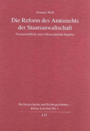 Die Reform des Amtsrechts der Staatsanwaltschaft. Europarechtliche und völkerrechtliche Impulse Law