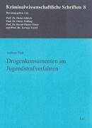 Drogenkonsumenten im Jugendstrafverfahren: Diss. Univ. Heidelberg (Kriminalwissenschaftliche Schriften) Law