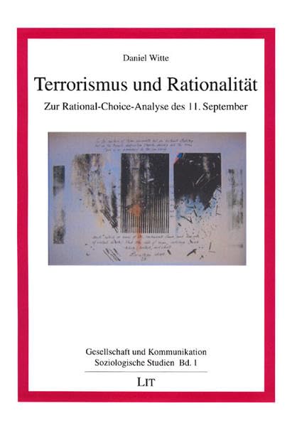 Terrorismus und Rationalität: Zur Rational-Choice-Analyse des 11. September (Gesellschaft und Kommunikation / Soziologische Studien) Social Sciences