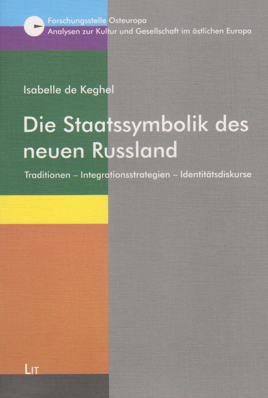 Die Staatssymbolik des neuen Russland: Traditionen - Integrationsstrategien - Identitätsdiskurse (Analysen zur Kultur und Gesellschaft im östlichen Europa) Politics & History