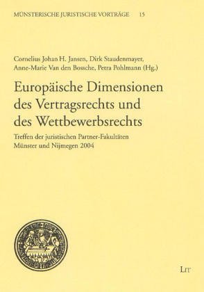 Europäische Dimensionen des Vertragsrechts und des Wettbewerbsrechts: Treffen der juristischen Partner-Fakultäten Münster und Nijmegen 2004 (Münsterische Juristische Vorträge) Law