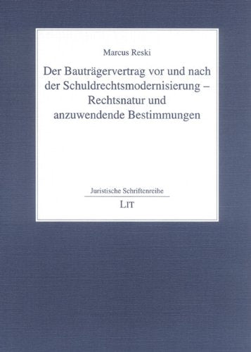 Der Bauträgervertrag vor und nach der Schuldrechtsmodernisierung - Rechtsnatur und anzuwendende Bestimmungen (Juristische Schriftenreihe) Books