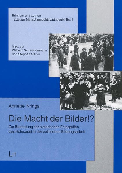 Die Macht der Bilder: Zur Bedeutung der historischen Fotografien des Holocausts in der politischen Bildungsarbeit (Erinnern und Lernen / Texte zur Menschenrechtspädagogik) German history