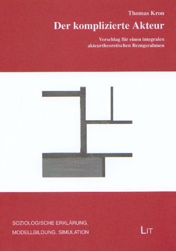 Der komplizierte Akteur: Vorschlag für einen integralen akteurtheoretischen Bezugsrahmen (Soziologische Erklärung, Modellbildung, Simulation) Law