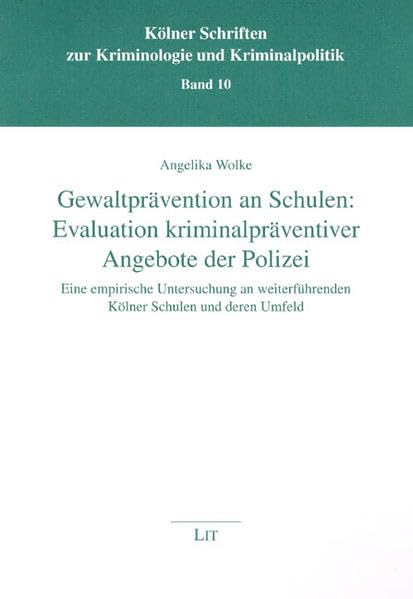 Gewaltprävention an Schulen: Evaluation kriminalpräventiver Angebote der Polizei - Eine empirische Untersuchung an weiterführenden Kölner Schulen und ... zur Kriminologie und Kriminalpolitik) Law