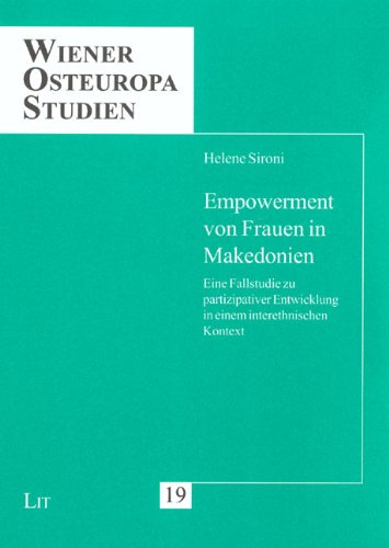 Empowerment von Frauen in Makedonien: Eine Fallstudie zu partizipativer Entwicklung in einem interethnischen Kontext (Wiener Osteuropa Studien) Books
