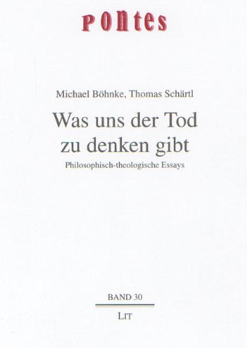 Was uns der Tod zu denken gibt: Philosophisch-theologische Essays (Pontes) Social Sciences