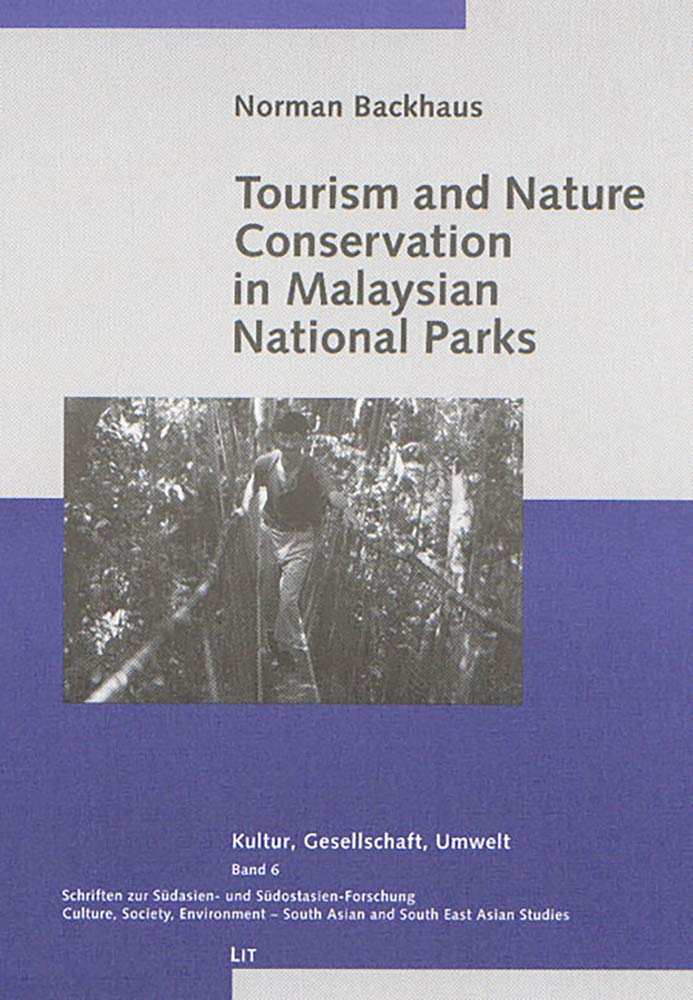 Tourism and Nature Conservation in Malaysian National Parks: Volume 6 (Kultur, Gesellschaft, Umwelt /Culture, Society, Environment, Band 6) Social Sciences