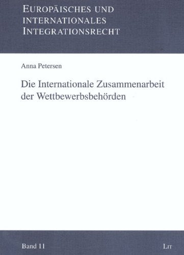 Die Internationale Zusammenarbeit der Wettbewerbsbehörden (Europäisches und internationales Integrationsrecht) Books