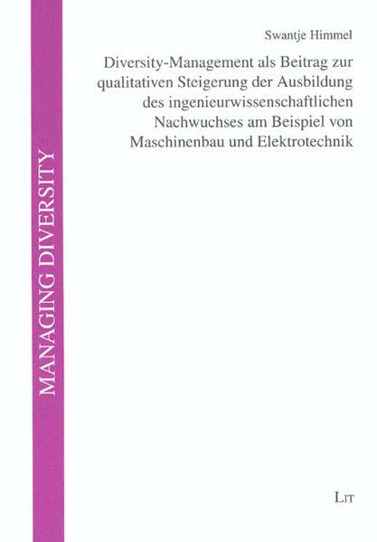 Diversity-Management als Beitrag zur qualitativen Steigerung der Ausbildung des ingenieurwissenschaftlichen Nachwuchses am Beispiel von Maschinenbau und Elektrotechnik (Managing Diversity) Law